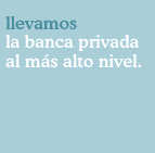 Llevamos la banca privada al m&aacute;s alto nivel.